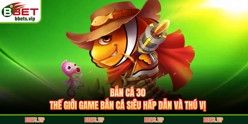 bắn cá 30 bbet