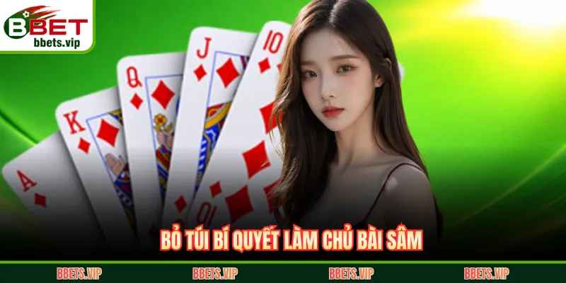 Bỏ túi bí quyết làm chủ bài sâm