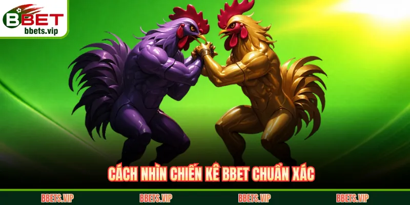 Cách nhìn chiến kê BBET chuẩn xác