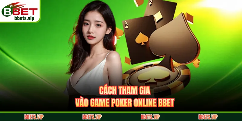 Cách tham gia vào game Poker online BBET