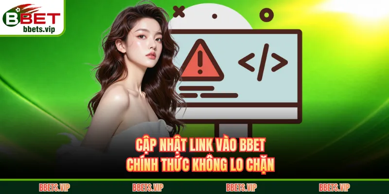 Cập nhật link vào BBET chính thức không lo chặn