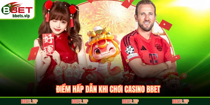Điểm hấp dẫn khi chơi casino BBET