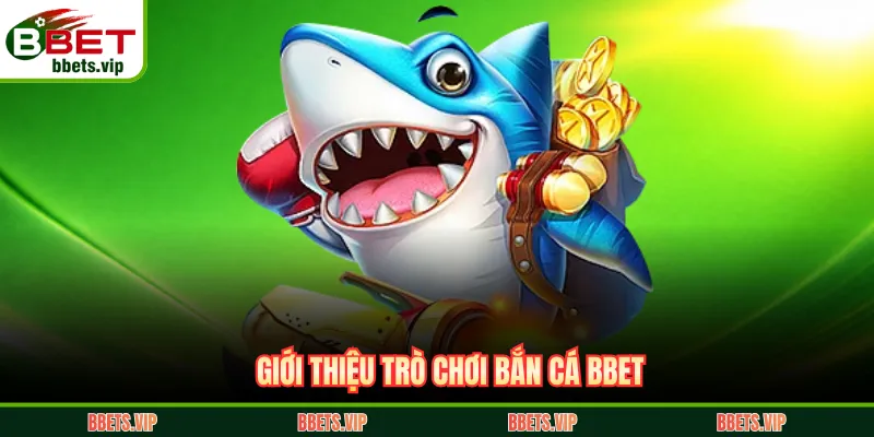 Giới thiệu trò chơi bắn cá BBET