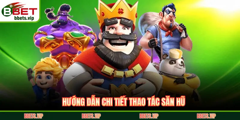 Hướng dẫn chi tiết thao tác săn hũ