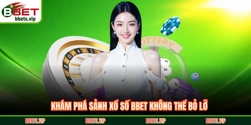 Khám phá sảnh xổ số BBET không thể bỏ lỡ