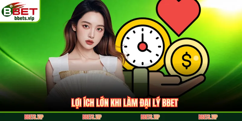 Lợi ích lớn khi làm đại lý BBET