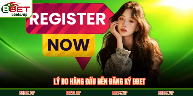 Lý do hàng đầu nên đăng ký BBET