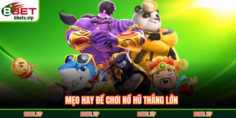 Mẹo hay để chơi nổ hũ thắng lớn