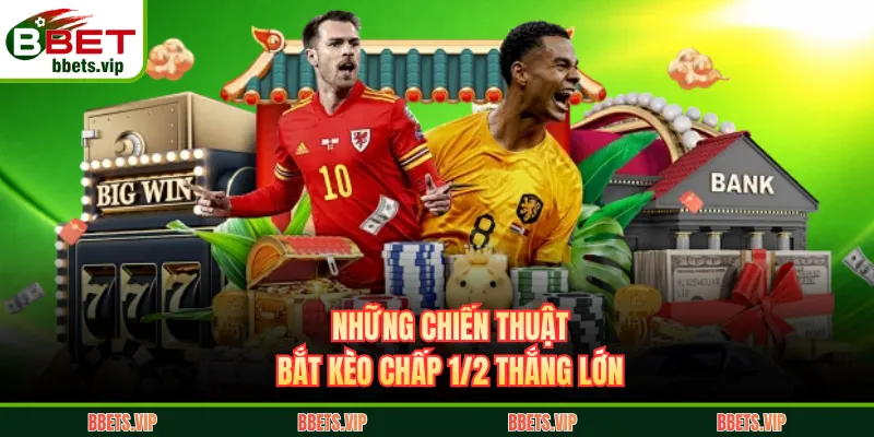 Những chiến thuật bắt kèo chấp 1/2 thắng lớn
