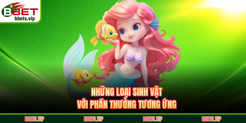 Những loại sinh vật với phần thưởng tương ứng