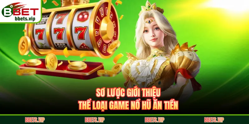 Sơ lược giới thiệu thể loại game nổ hũ ăn tiền