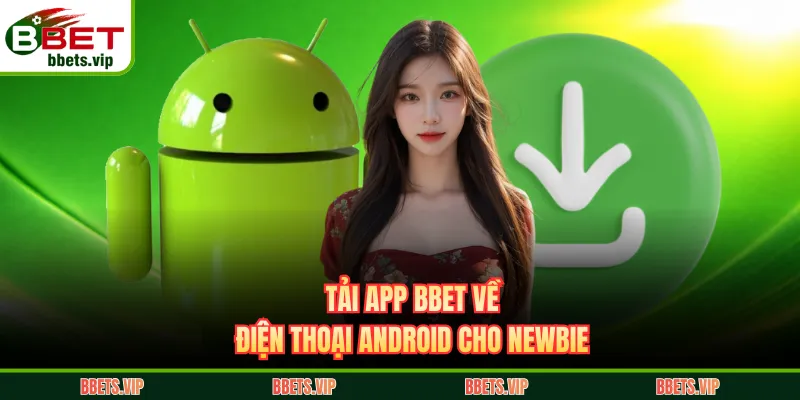 Tải app BBET về điện thoại Android cho newbie