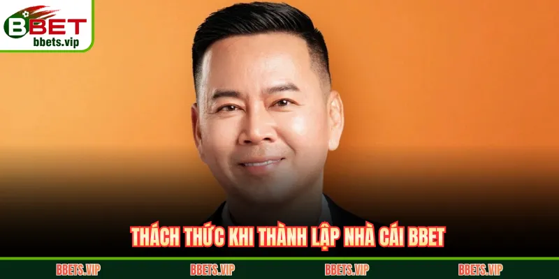 Thách thức khi thành lập nhà cái BBET