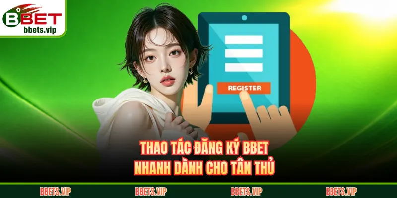 Thao tác đăng ký BBET nhanh dành cho tân thủ