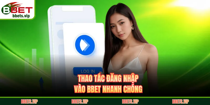 Thao tác đăng nhập vào BBET nhanh chóng