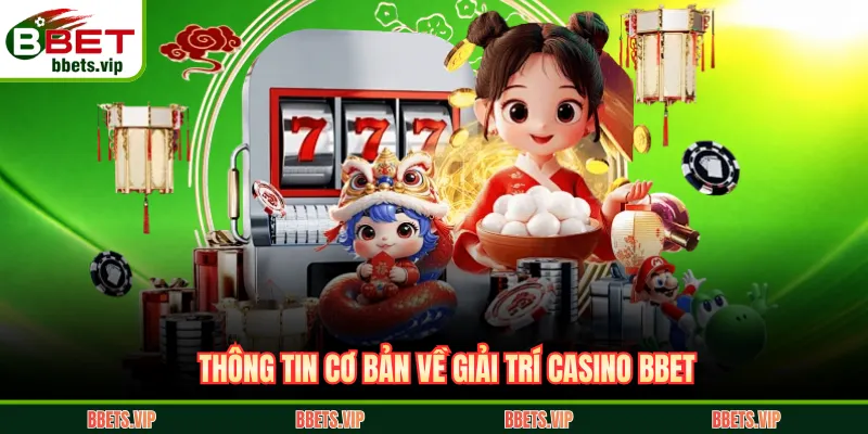 Thông tin cơ bản về giải trí casino BBET